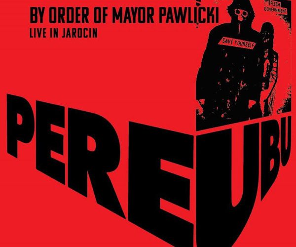 PERE UBU “by order of mayor pawlicki (live in jarocin)”
