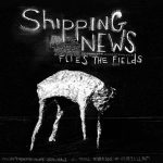 SHIPPING NEWS – flies the field