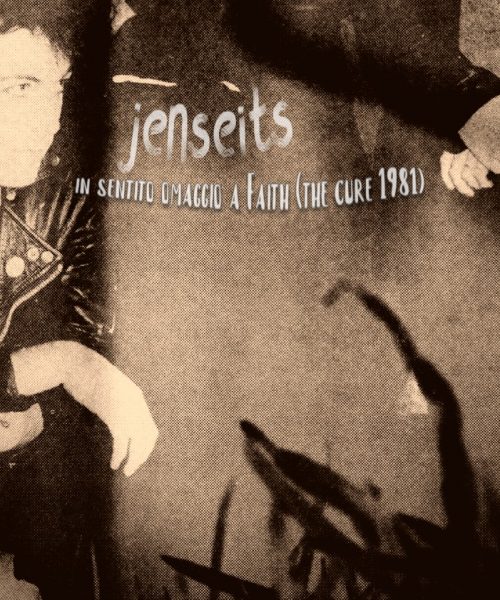 JENSEITS – FAITH (the cure 1981) IN SENTITO OMAGGIO